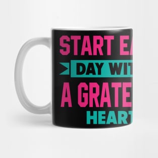 Start each day with a grateful heart Mug